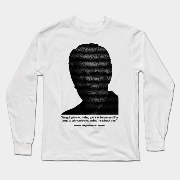 Morgan Freeman Quote on Stopping Racism Long Sleeve T-Shirt by Just Kidding Co.